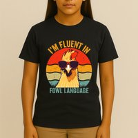 I’M Fluent In Fowl Language Chicken T-Shirt