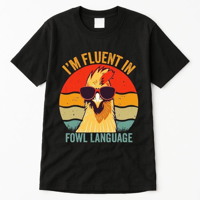 I’M Fluent In Fowl Language Chicken Tall T-Shirt