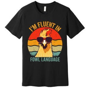 I’M Fluent In Fowl Language Chicken Premium T-Shirt