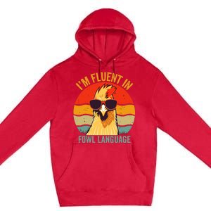 I’M Fluent In Fowl Language Chicken Premium Pullover Hoodie