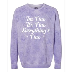 ItS Fine I Am Fine Everything Is Fine Gift Colorblast Crewneck Sweatshirt