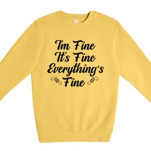 ItS Fine I Am Fine Everything Is Fine Gift Premium Crewneck Sweatshirt