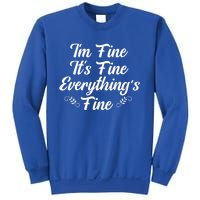 ItS Fine I Am Fine Everything Is Fine Gift Sweatshirt