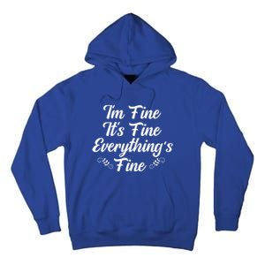 ItS Fine I Am Fine Everything Is Fine Gift Tall Hoodie