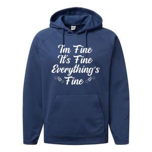 ItS Fine I Am Fine Everything Is Fine Gift Performance Fleece Hoodie