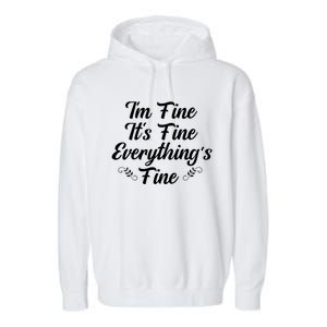 ItS Fine I Am Fine Everything Is Fine Gift Garment-Dyed Fleece Hoodie