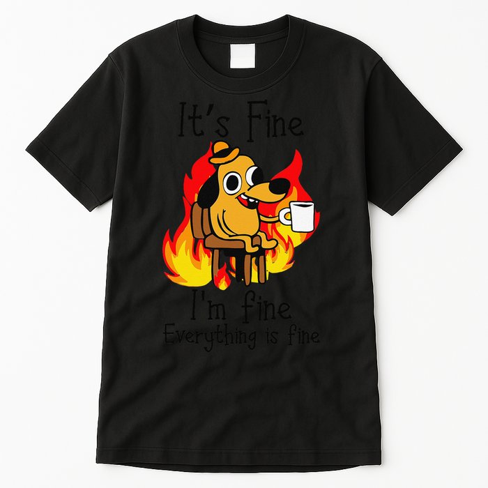 Its Fine Im Fine Everything Is Fine This Is Fine Meme Dog Tall T-Shirt