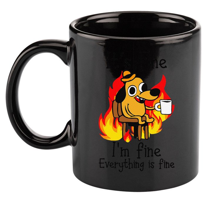 Its Fine Im Fine Everything Is Fine This Is Fine Meme Dog 11oz C Handle Ceramic Mug