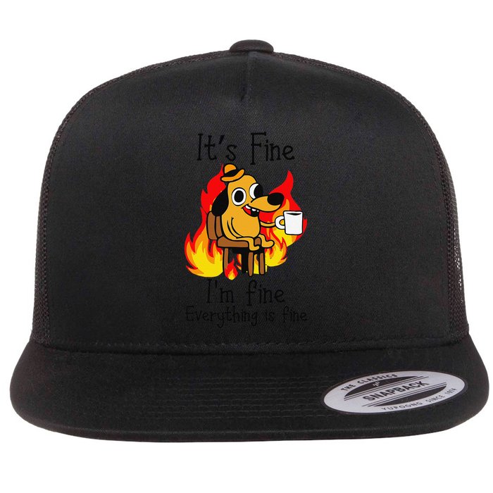 Its Fine Im Fine Everything Is Fine This Is Fine Meme Dog Flat Bill Trucker Hat