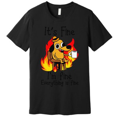 Its Fine Im Fine Everything Is Fine This Is Fine Meme Dog Premium T-Shirt