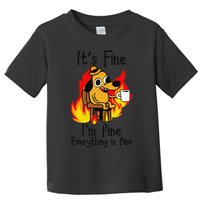 Its Fine Im Fine Everything Is Fine This Is Fine Meme Dog Toddler T-Shirt