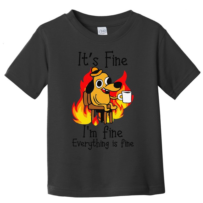 Its Fine Im Fine Everything Is Fine This Is Fine Meme Dog Toddler T-Shirt