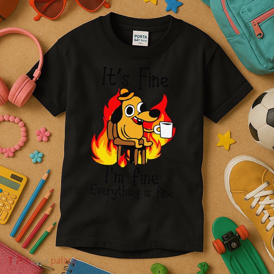 Its Fine Im Fine Everything Is Fine This Is Fine Meme Dog Kids T-Shirt