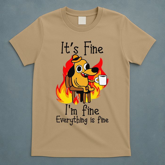 Its Fine Im Fine Everything Is Fine This Is Fine Meme Dog T-Shirt