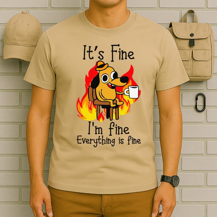 Its Fine Im Fine Everything Is Fine This Is Fine Meme Dog T-Shirt