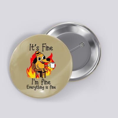 Its Fine Im Fine Everything Is Fine This Is Fine Meme Dog Button
