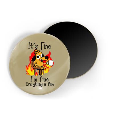 Its Fine Im Fine Everything Is Fine This Is Fine Meme Dog Magnet