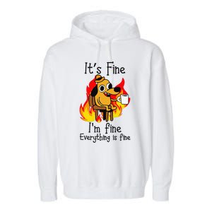 Its Fine Im Fine Everything Is Fine This Is Fine Meme Dog Garment-Dyed Fleece Hoodie