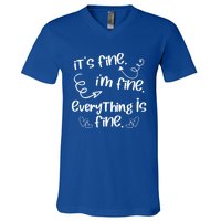 ItS Fine IM Fine Everything Is Fine Cute Sayings Gift Funny Gift V-Neck T-Shirt