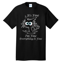 It's Fine I'm Fine Everything Is Fine Funny Cat Tall T-Shirt