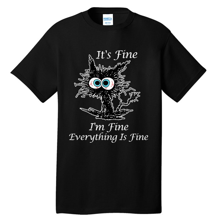 It's Fine I'm Fine Everything Is Fine Funny Cat Tall T-Shirt