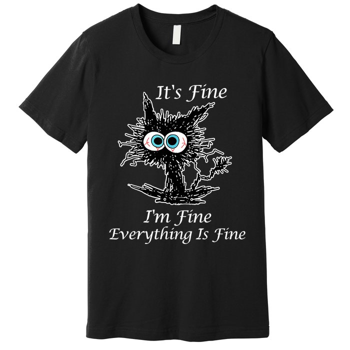 It's Fine I'm Fine Everything Is Fine Funny Cat Premium T-Shirt