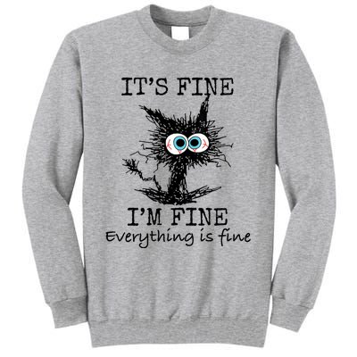 Its Fine Im Fine Everything Is Fine Funny Cat Tall Sweatshirt