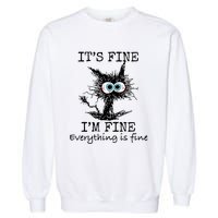 Its Fine Im Fine Everything Is Fine Funny Cat Garment-Dyed Sweatshirt