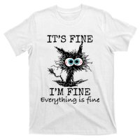 Its Fine Im Fine Everything Is Fine Funny Cat T-Shirt