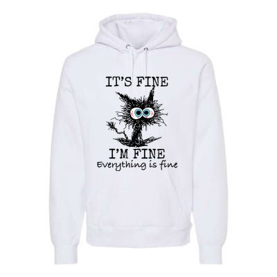 Its Fine Im Fine Everything Is Fine Funny Cat Premium Hoodie