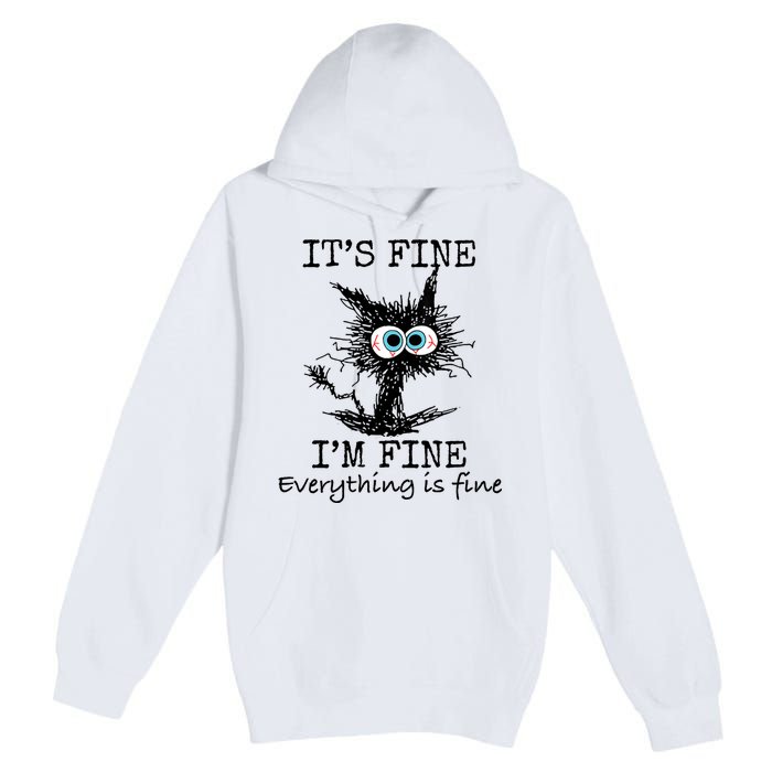 Its Fine Im Fine Everything Is Fine Funny Cat Premium Pullover Hoodie