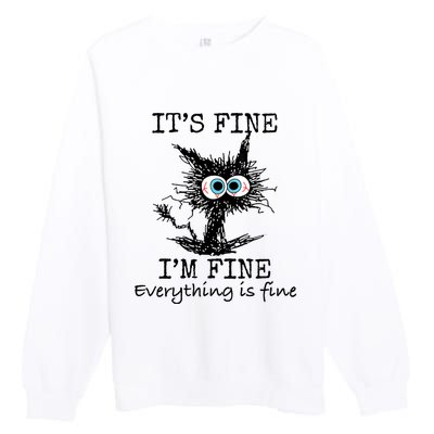 Its Fine Im Fine Everything Is Fine Funny Cat Premium Crewneck Sweatshirt