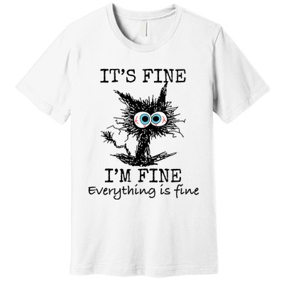 Its Fine Im Fine Everything Is Fine Funny Cat Premium T-Shirt