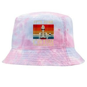 Its Fine Im Fine Everything Is Fine Funny Women Tie-Dyed Bucket Hat