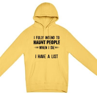 I Fully Intend To Haunt People When I Die I Have A List Premium Pullover Hoodie