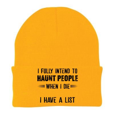 I Fully Intend To Haunt People When I Die I Have A List Knit Cap Winter Beanie