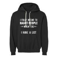 I Fully Intend To Haunt People When I Die I Have A List Garment-Dyed Fleece Hoodie