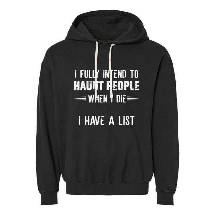 I Fully Intend To Haunt People When I Die I Have A List Garment-Dyed Fleece Hoodie