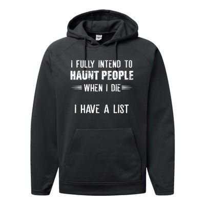 I Fully Intend To Haunt People When I Die I Have A List Performance Fleece Hoodie