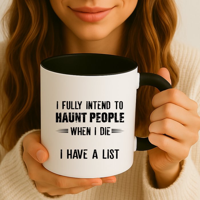 I Fully Intend To Haunt People When I Die I Have A List Mug