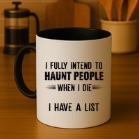 I Fully Intend To Haunt People When I Die I Have A List Mug