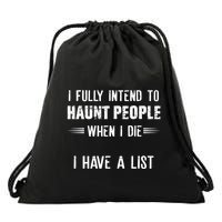 I Fully Intend To Haunt People When I Die I Have A List Drawstring Bag