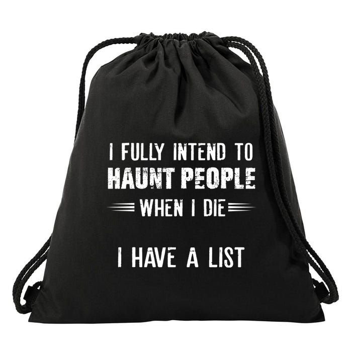 I Fully Intend To Haunt People When I Die I Have A List Drawstring Bag