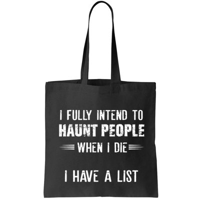 I Fully Intend To Haunt People When I Die I Have A List Bag
