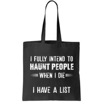 I Fully Intend To Haunt People When I Die I Have A List Bag