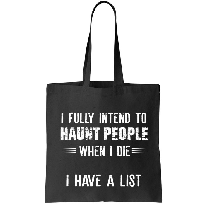 I Fully Intend To Haunt People When I Die I Have A List Bag