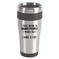 I Fully Intend To Haunt People When I Die I Have A List 16oz Travel Tumbler