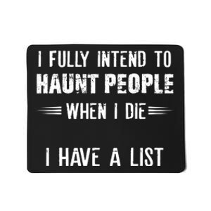 I Fully Intend To Haunt People When I Die I Have A List Mousepad