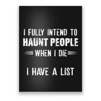 I Fully Intend To Haunt People When I Die I Have A List Poster