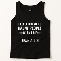 I Fully Intend To Haunt People When I Die I Have A List Tank Top